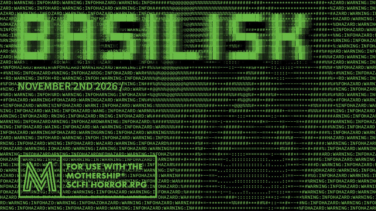 BASILISK / MOTHERSHIP RPG / EXISTENTIAL HORROR ADVENTURE //