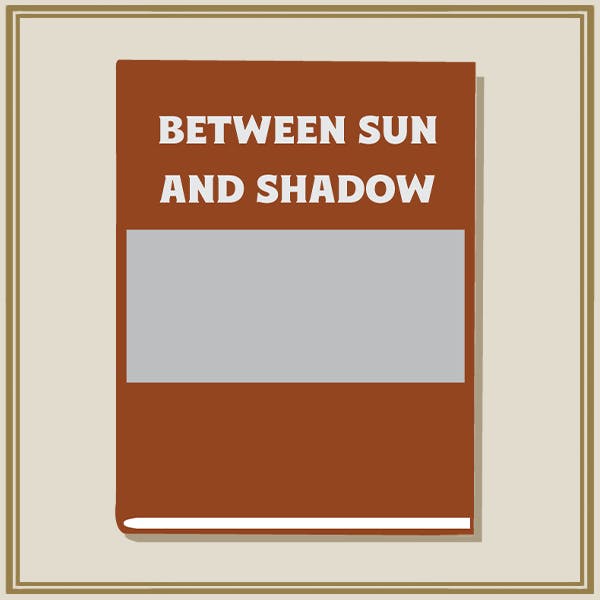 Between Sun & Shadow - Softcover
