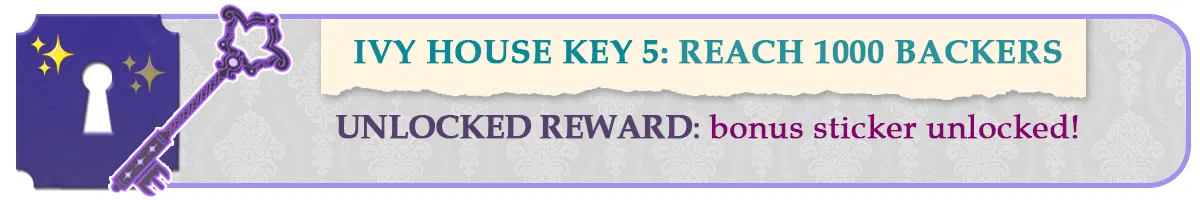 Ivy House Key 5: Reach 1000 project backers to unlock a FREE bonus sticker!