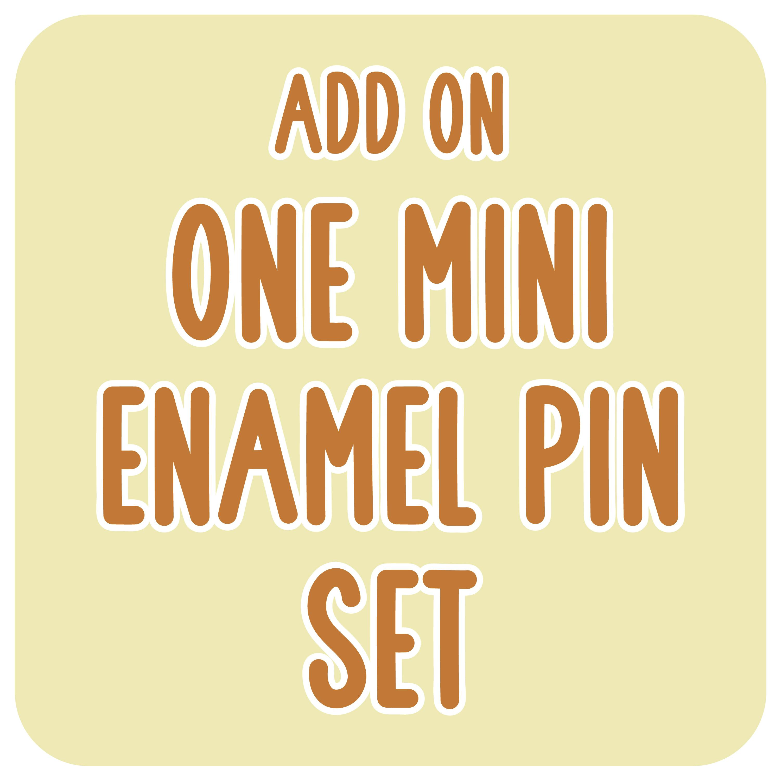 ADD ON - 1 Mini Enamel Pin Set 