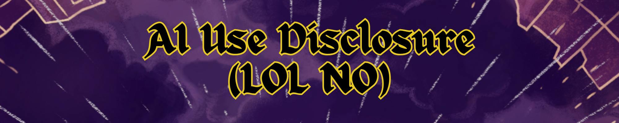 AI Use Disclosure (LOL NO)