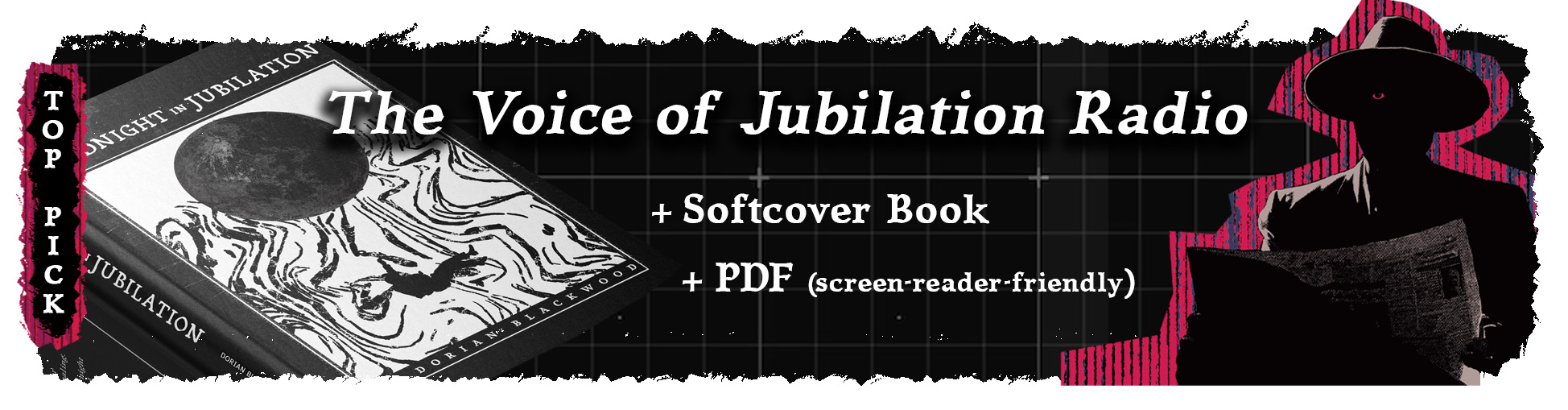 A banner image which reads: "Top Pick. The Voice of Jubilation Radio. + Softcover Book. + PDF (screen-reader-friendly)". To the left is a mockup of a book, to the right is a sinister, silhouetted figure reading a newspaper.