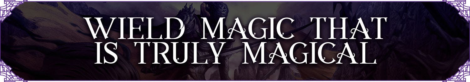 Header: Wield Magic That Is Truly Magical