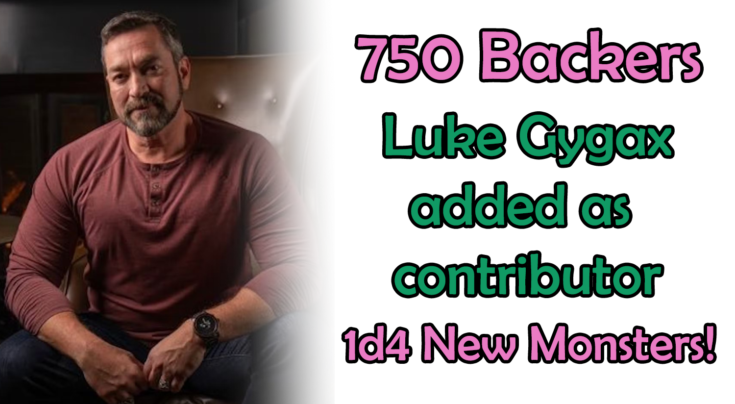 Reach 750 Backers: Luke Gygax Contributes