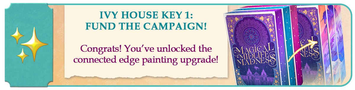 Ivy House Key 1: Fully fund to unlock a book upgrade: continuous edge painting!