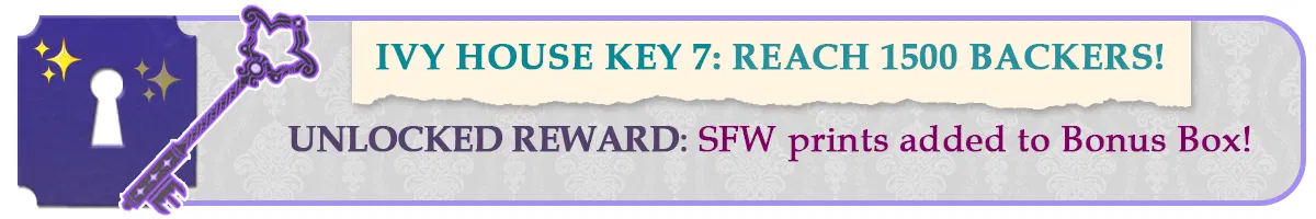 Ivy House Key 7: Reach 1500 project backers to unlock a free color print set to be added to every Bonus Box!