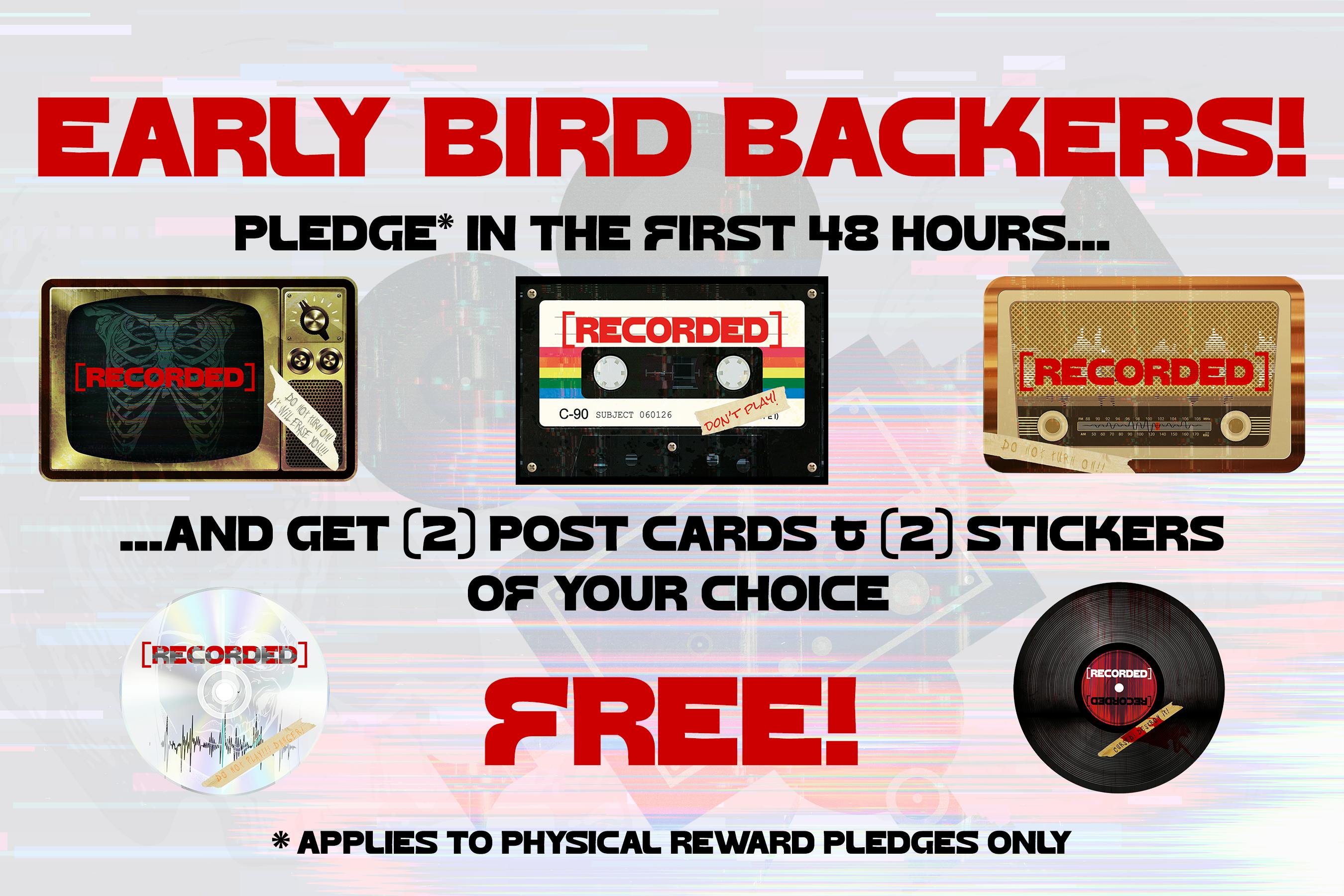EARLY BIRD BACKERS! graphic showing images of the stickers such as an old fashioned TV set, an audio cassette tape, an old fashioned radio, a CD-ROM and a vinyl record, along with the text "Pledge in the first 48 hours... and get (2) post cards and (2) stickers of your choice FREE! Applies to physical reward pledges only"