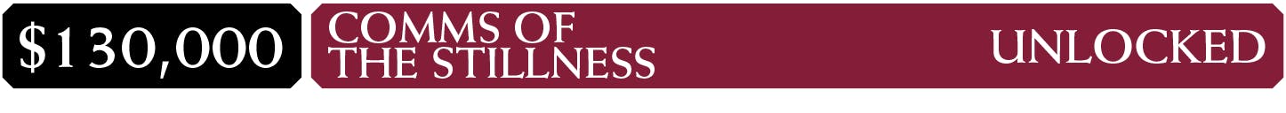 $130,000: Comms of the Stillness - Unlocked