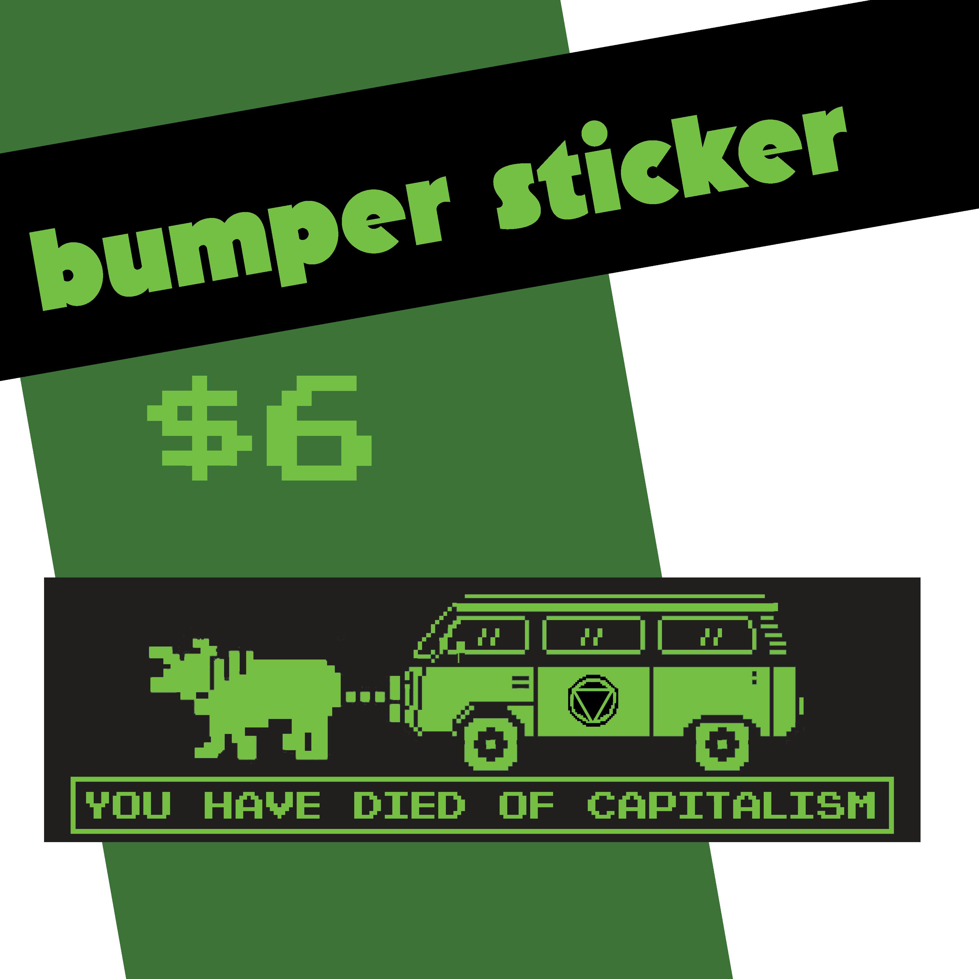 You have died of capitalism - Bumper Sticker 