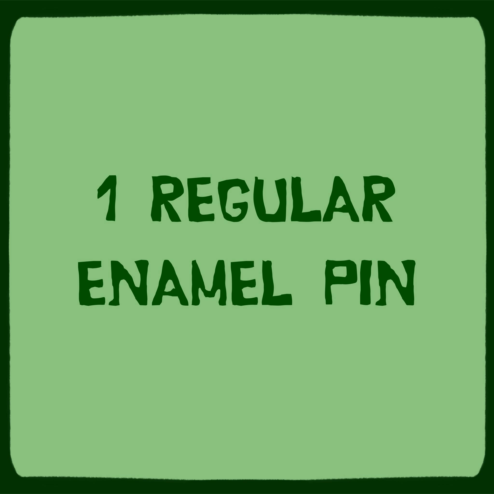 1 Regular Enamel Pin