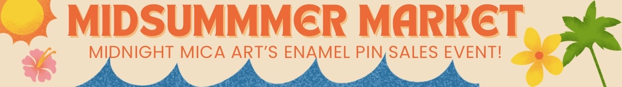 midsummer market midnight mica art's enamel pin sales event!https://www.backerkit.com/c/projects/midnight-mica-art/midnight-mica-s-midsummer-market/launch_party