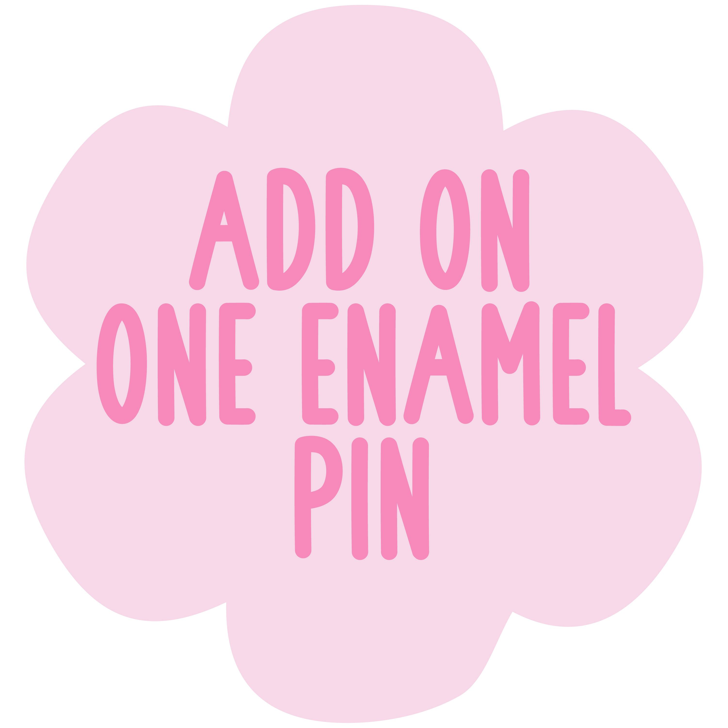 Add on - 1 Enamel Pin