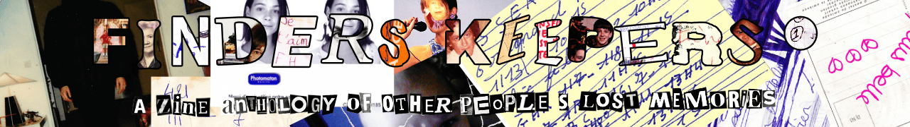 Finders Keepers: A zine anthology of other people's lost memories