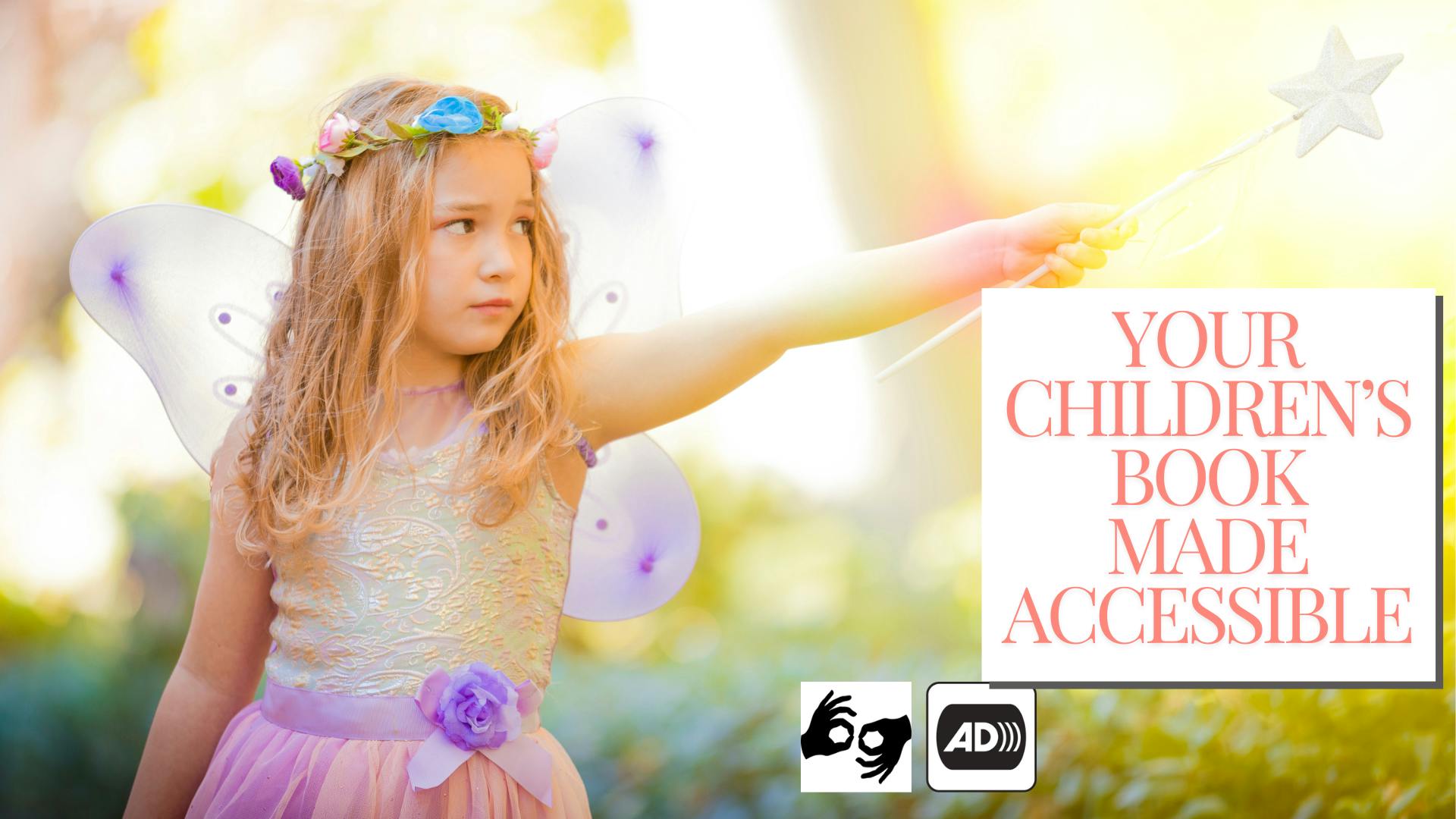 Authors Only - Save $200 - Make your Children's Book Accessible for Blind and Deaf Children