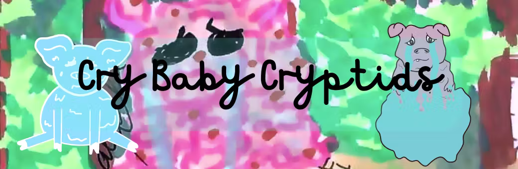 Cry Baby Cryptids!
