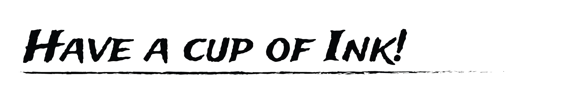 Have a cup of ink!