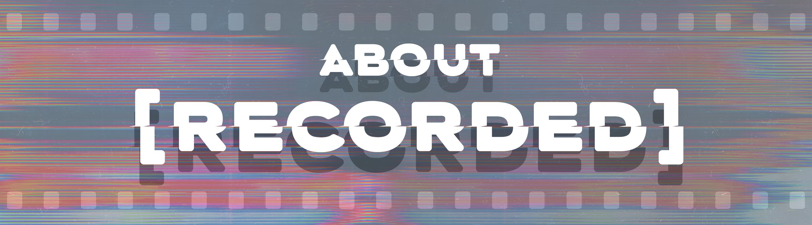 About [RECORDED] header
