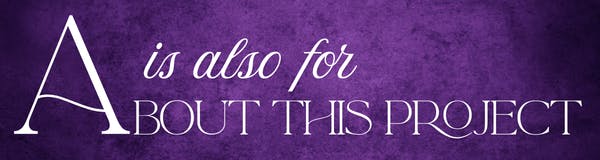 header, with text reading: A is also for about the project