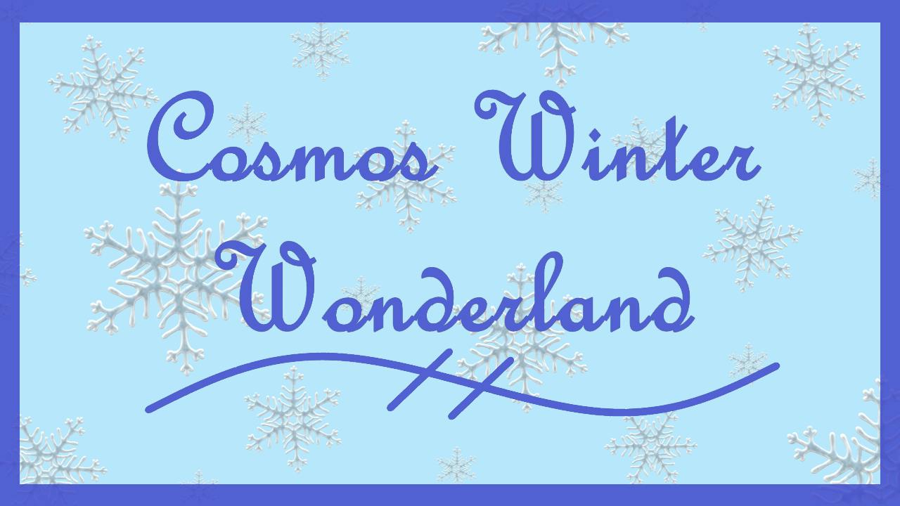 Cosmos Winter Wonderland