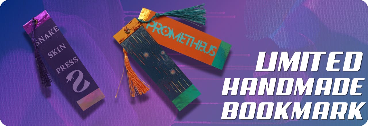  Text: 'Limited Handmade Bookmark' and graphic of two sets of bookmarks, one showing the text SNAKE SKIN PRESS and a silhouette of a snake on a purple bookmark with a purple tassel. The second has text PROMETHEUS in light teal on front with orange background, the back a dark teal with orange glitches. One has a teal tassel and the other an orange tassel. All set over a blue and purple gradient overlay over a lightly textured picture 