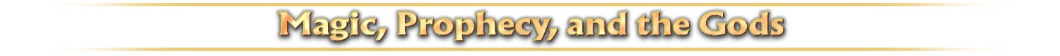 Header: Prophecy, Magic, and the Gods
