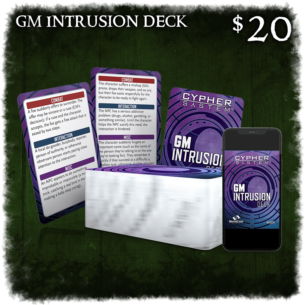 GM Intrusion Deck. $20. GM intrusions are part of what makes the Cypher System so fluid, fast-paced, and narrative-focused—and a real joy to GM! This deck gives you 300 intrusion ideas on 100 cards for endless inspiration. 