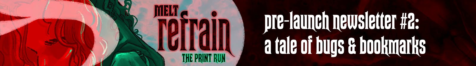 MELT: REFRAIN Pre-Launch Newsletter #2: A Tale of Bugs & Bookmarks.