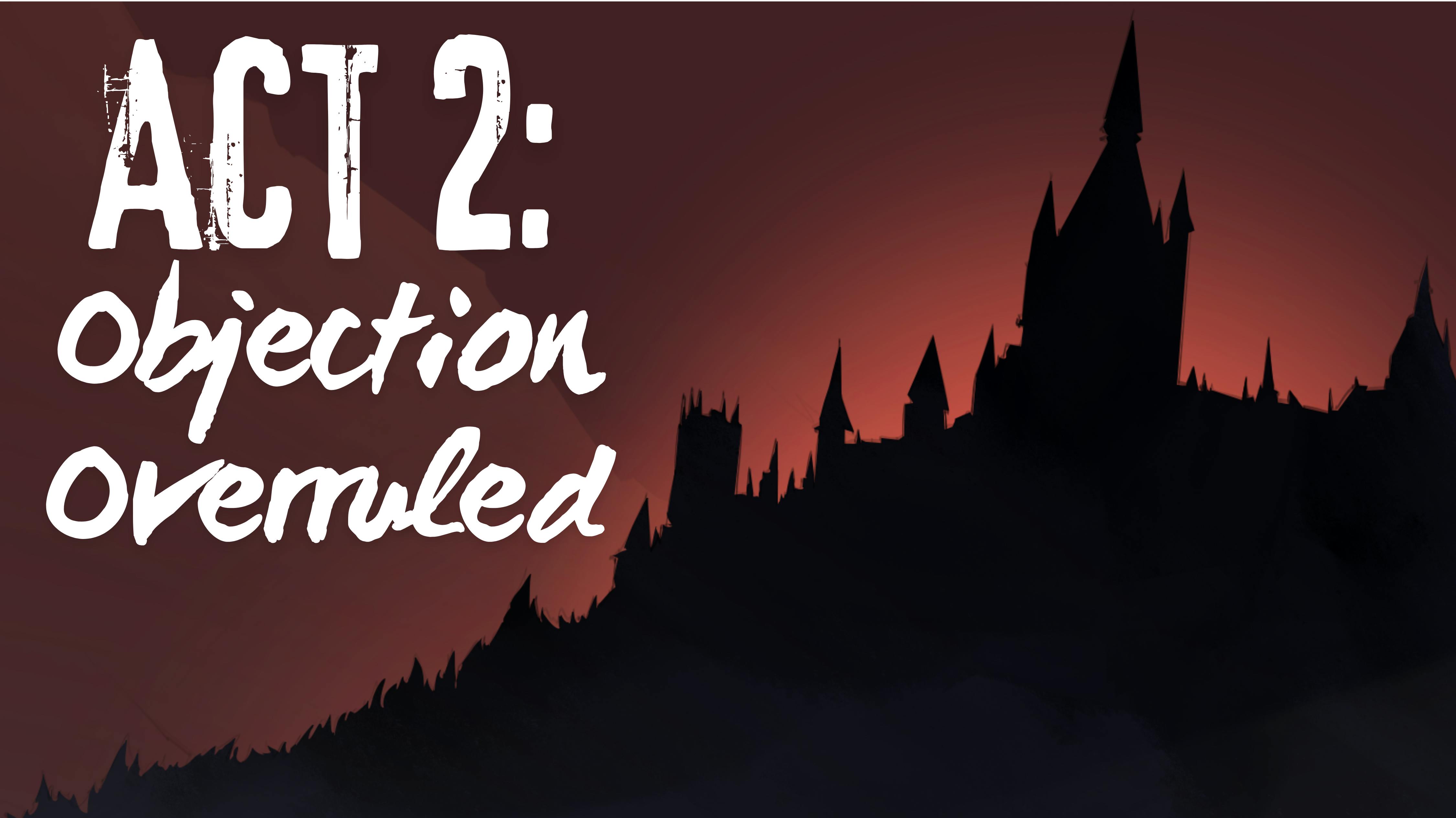 Act 2: Objection Overruled
