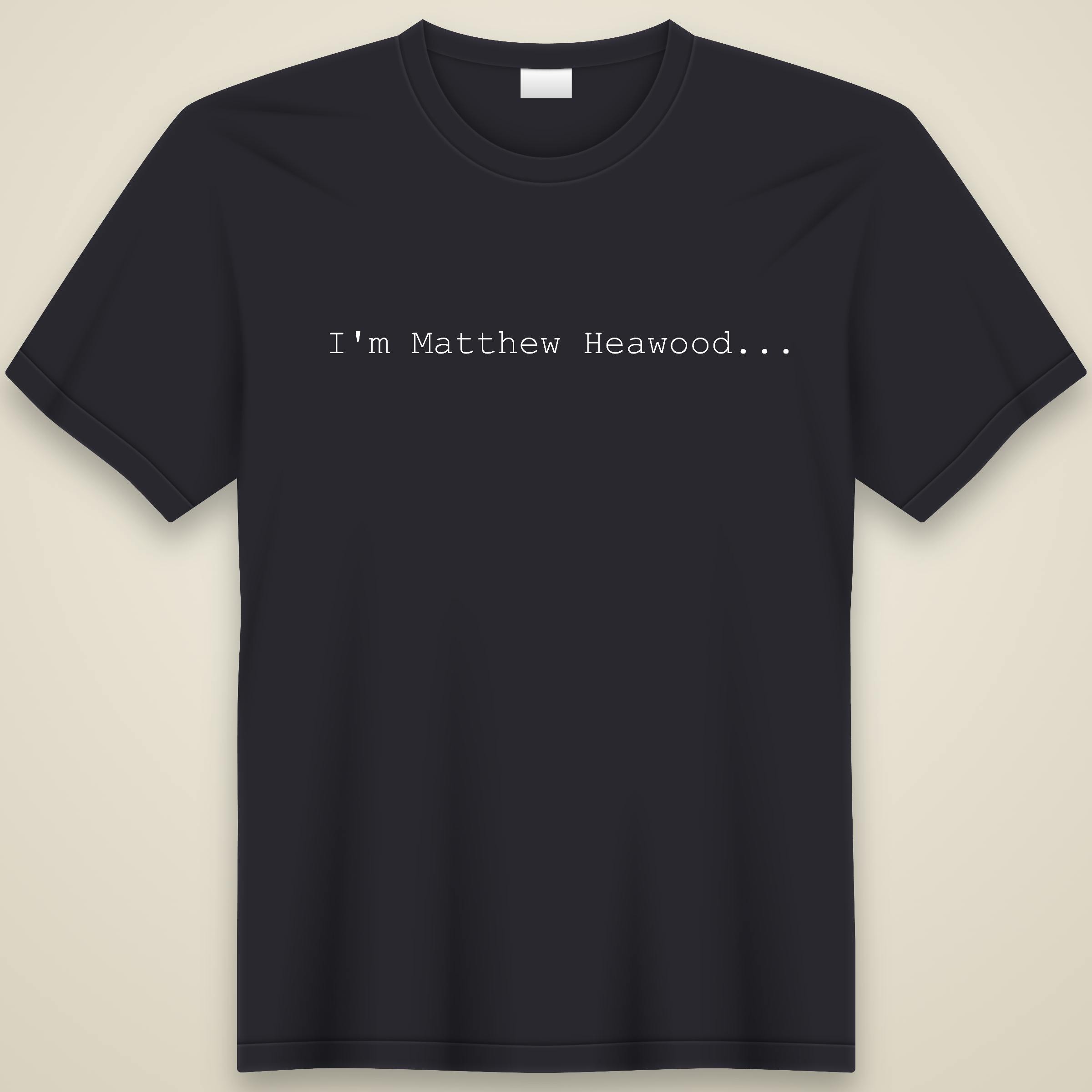 "I'm Matthew Heawood" T-Shirt