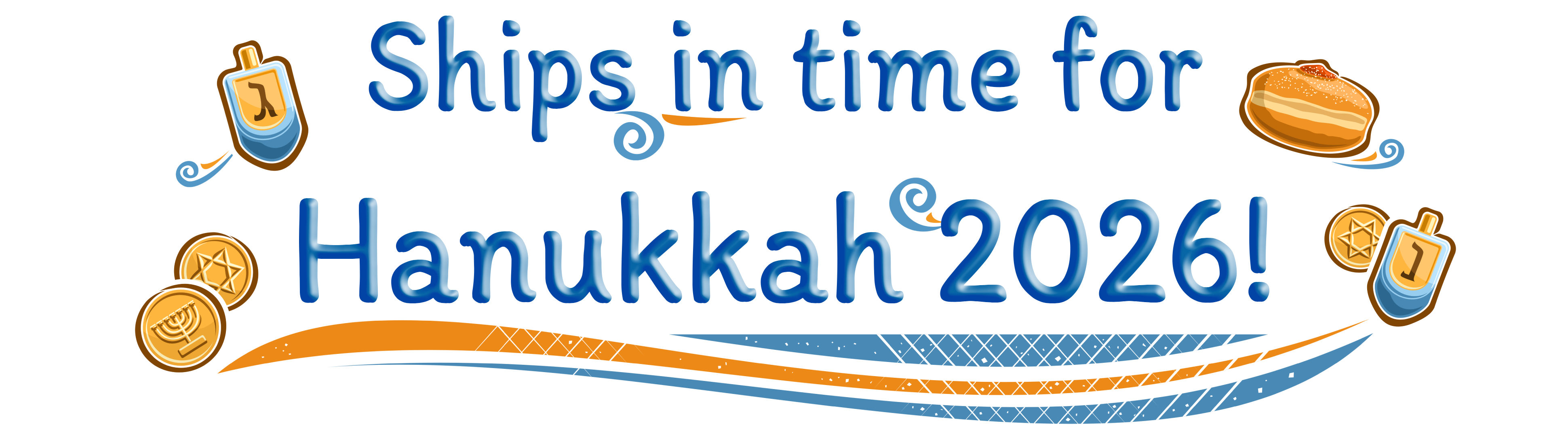 Ships in time fo Hanukkah 2026! (Header with decorative blue-and-gold Hanukkah elements, like dreidels and gelt)