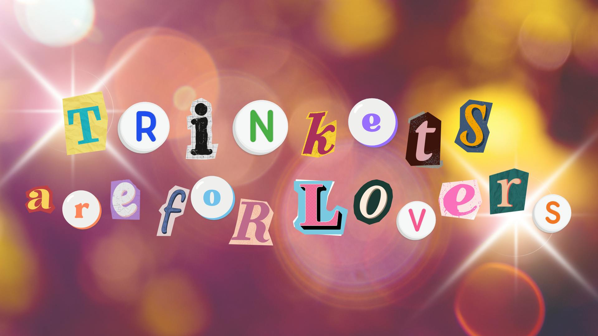 Trinkets are for Lovers