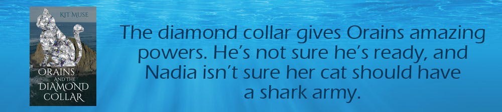 Orains and the Diamond Collar: The diamond collar gives Orains amazing powers. He's not sure he's ready, and Nadia isn't sure her cat should have a shark army.