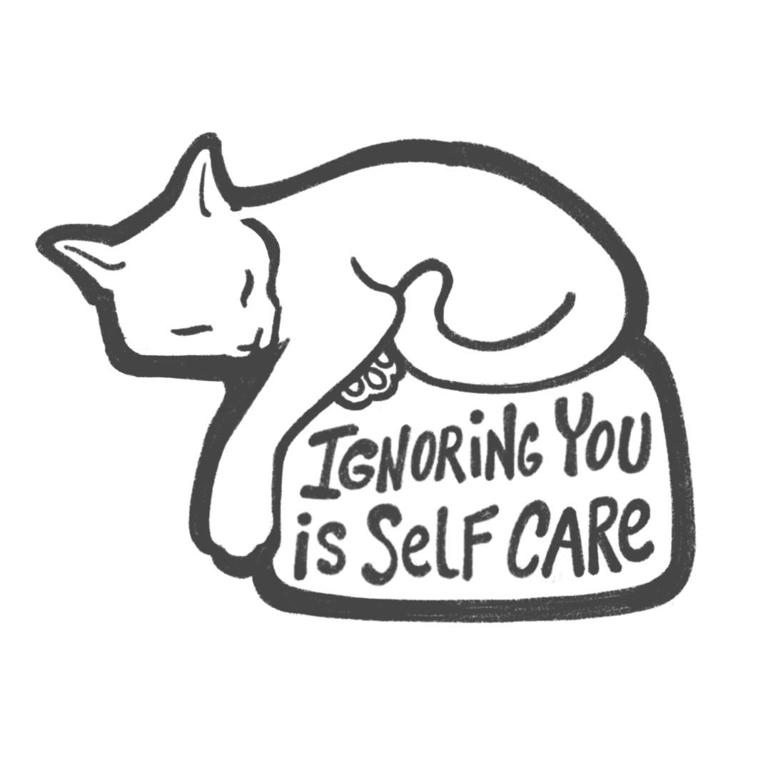 Ignoring you is self care.