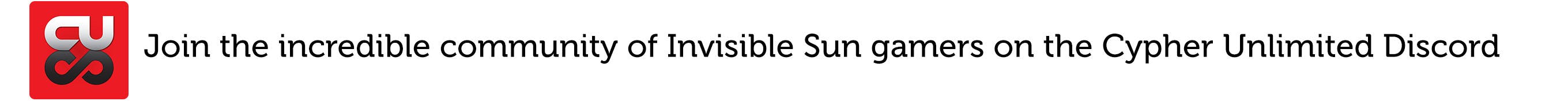Join the incredible community of Invisible Sun gamers on the Cypher Unlimited Discord.