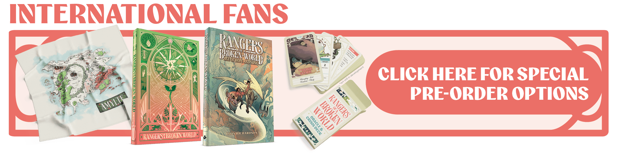 Mockups of the Cloth Map, Limited Edition cover of Rangers of a Broken World, the standard edition, and the Crisis Deck. Caption: International Fans - Click here for special pre-order options