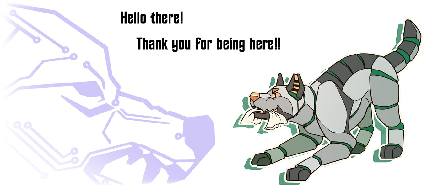 Faded purple circuit traces of a snarling wolf facing smaller artwork of a playful wolf robot! Text in the image says Hello there! Thank you for being here!!