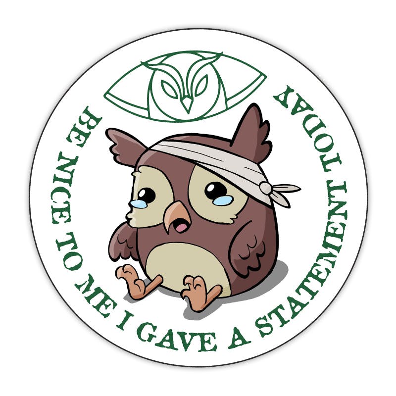 Mockup of a sticker showing a bandaged cartoon owl and the words "Be nice to me; I gave a statement today."