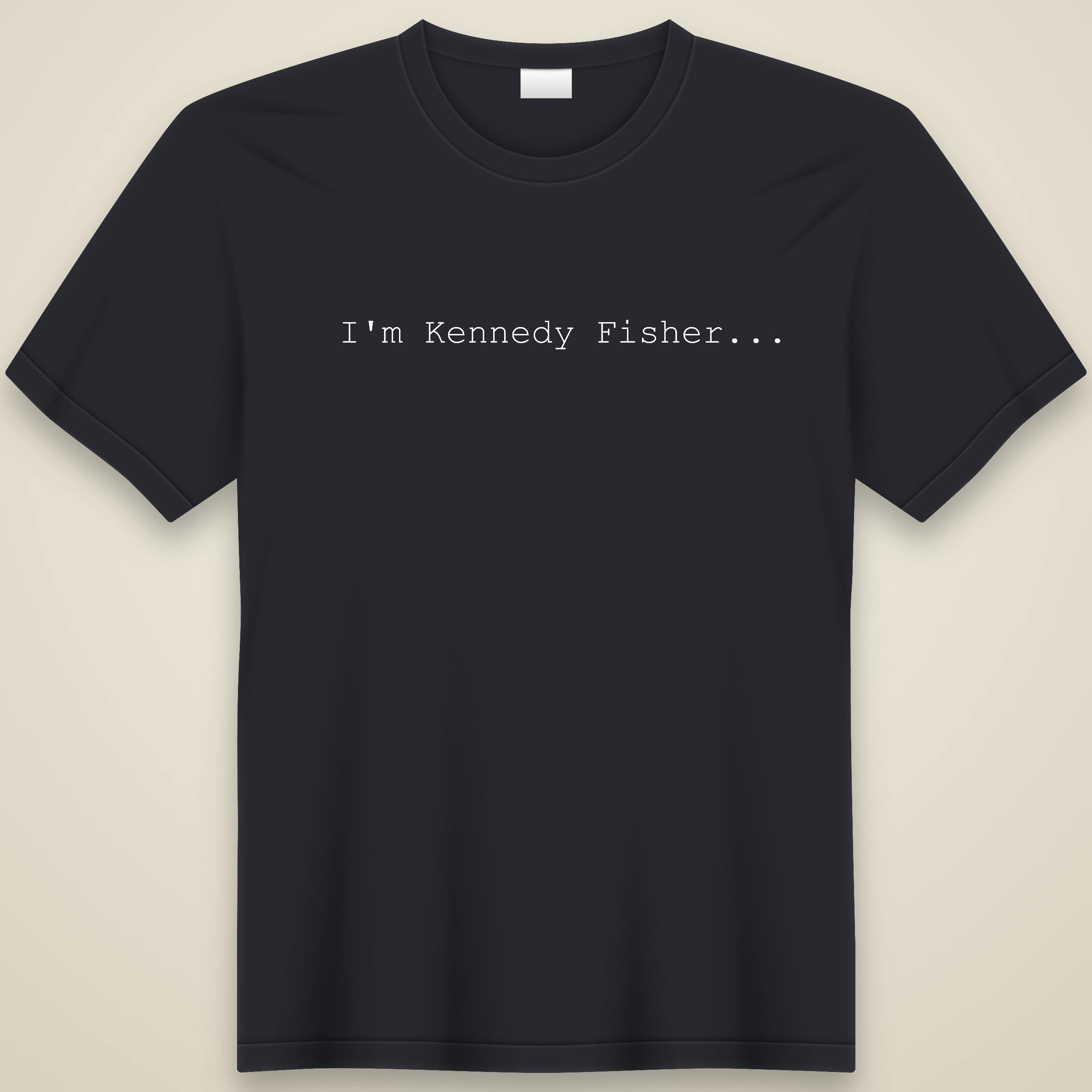 "I'm Kennedy Fisher" T-Shirt