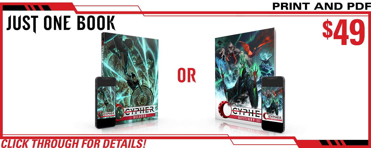 Just One Book pledge level. This includes Cypher Decoded in print and PDF or Cypher Bestiary II in print and PDF. $49, a $xxx value. Click through for details!
