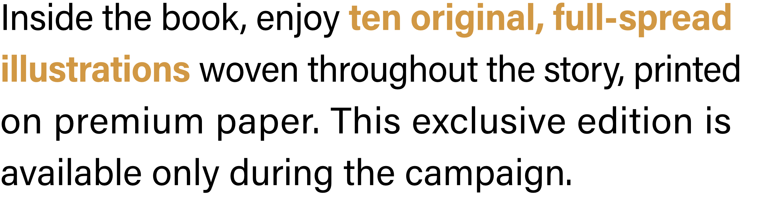 Inside the book, enjoy ten original, full-spread illustrations woven throughout the story, printed on premium paper. This exclusive edition is available only during the campaign.