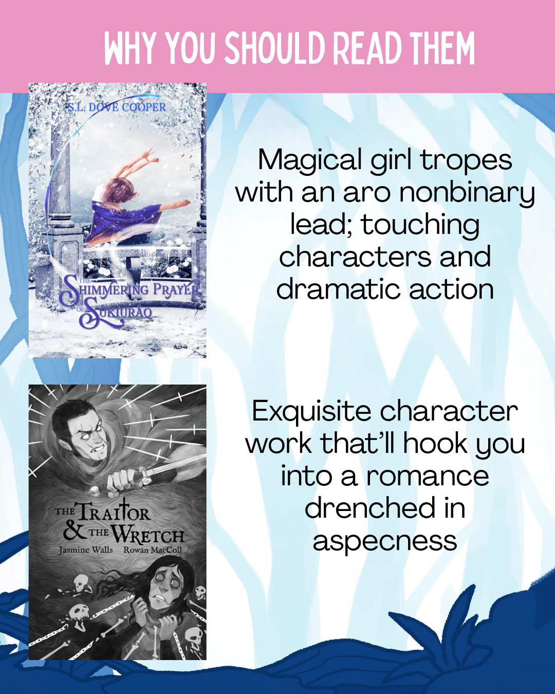 Why you should read them:  The Shimmering Prayer of Sûkiurâq by S.L. Dove Cooper : Magical girl tropes with an aro nonbinary lead; touching characters and dramatic action  The Traitor & the Wretch: Exquisite character work that’ll hook you into a romance drenched in aspecness