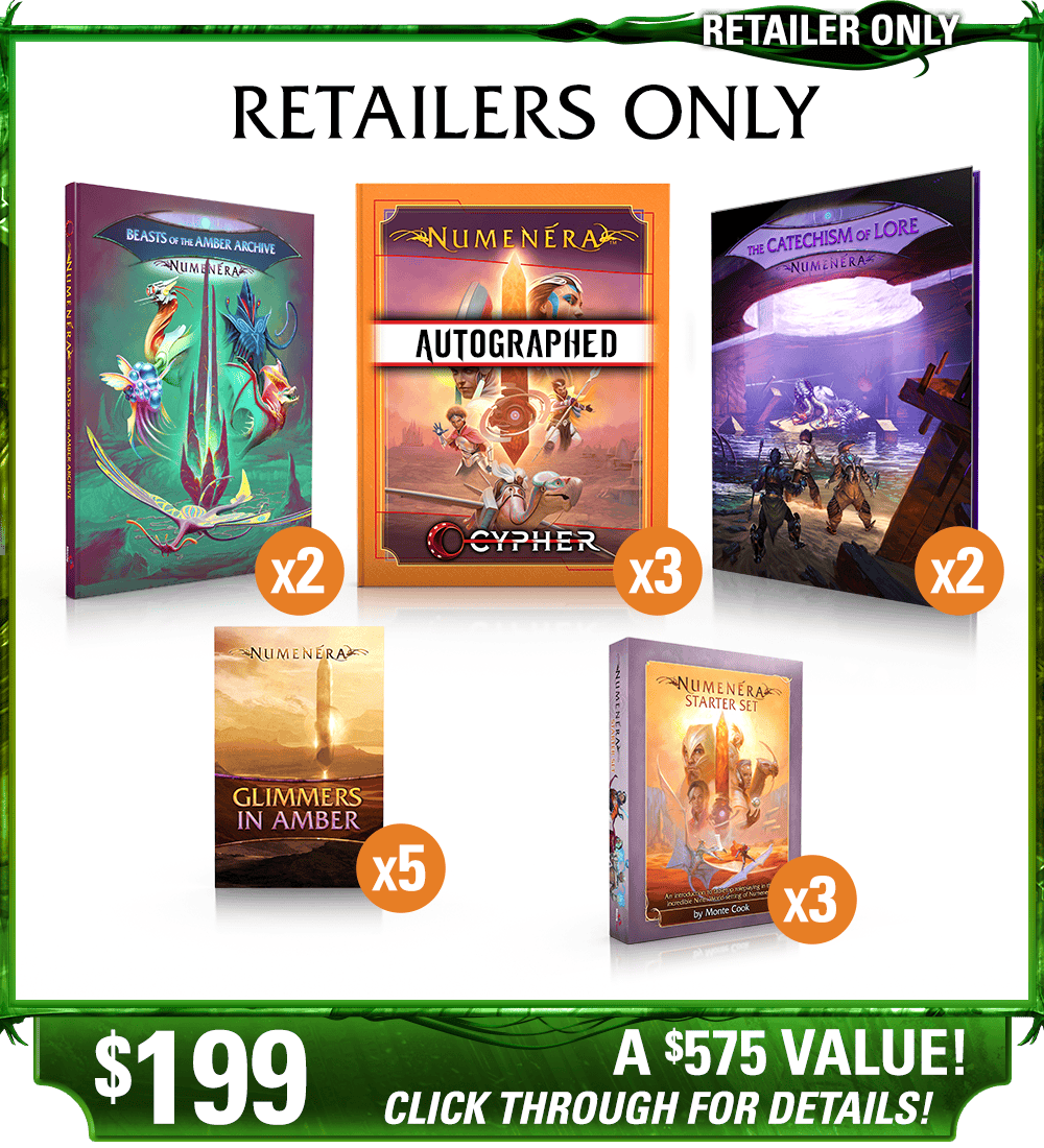 Retailers Only backer level. This one is for brick-and-mortar retailers only. Includes a retailer-friendly discount, exclusive items, and freebies just for you! Includes 15 items: 3x AUTOGRAPHED Numenera in print, 2x Beasts of the Amber Archive in print, 2x The Catechism of Lore in print, 5x Glimmers in Amber zine in print, and 3x Existing Numenera Starter Set in print. Price: $199, a $575 value! Click through for details!
