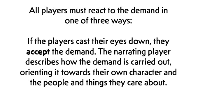 Beneath this gif is another section of black text on a white background which reads, All players must react to the demand in one of three ways: If the players cast their eyes down, they accept the demand. The narrating player describes how the demand is carried out, orienting it towards their own character and the people and things they care about.