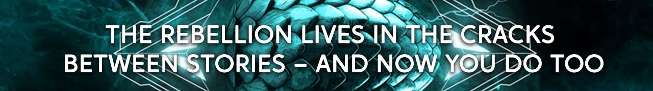 The rebellion lives in the cracks between stories – and now you do too