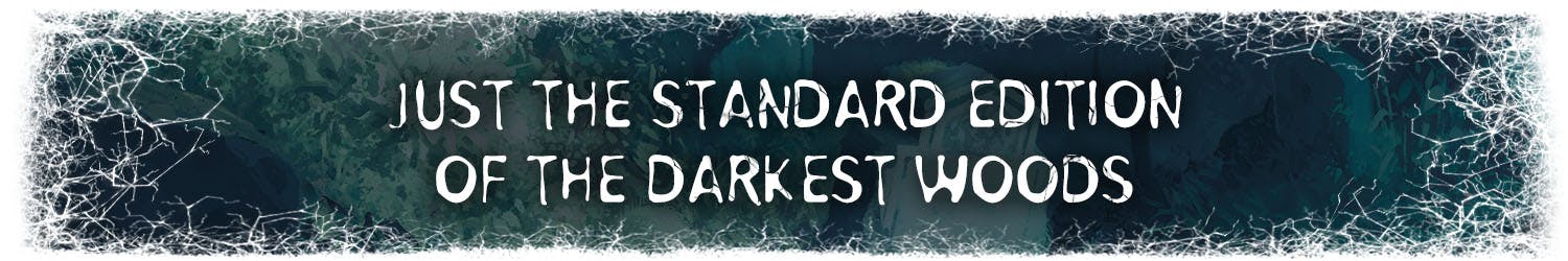 Header: Just the Standard Edition of the Darkest Woods: