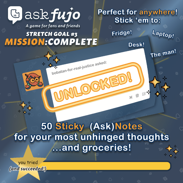 AskFujo Stretch Goal #3 "MISSION: COMPLETE" announcement graphic on a dark blue background with golden light rays bursting from behind. The AskFujo logo and "STRETCH GOAL #3" header appear top left with "MISSION:COMPLETE" in bold orange and white. Center shows a sticky note looking like a blank AskFujo card with Boba-tan's avatar and "bobatan-for-real-justice asked:" header, stamped with a large orange "UNLOCKED!" badge. Sparkles and four-pointed stars scatter across the image. Surrounding labels read "Perfect for anywhere! Stick 'em to:" with "Fridge!", "Desk!", "Laptop!", "The man!" Text below reads "50 Sticky (Ask)Notes for your most unhinged thoughts ...and groceries!" A gold star with "you tried (and succeeded!)" sits bottom left above a full yellow progress bar.