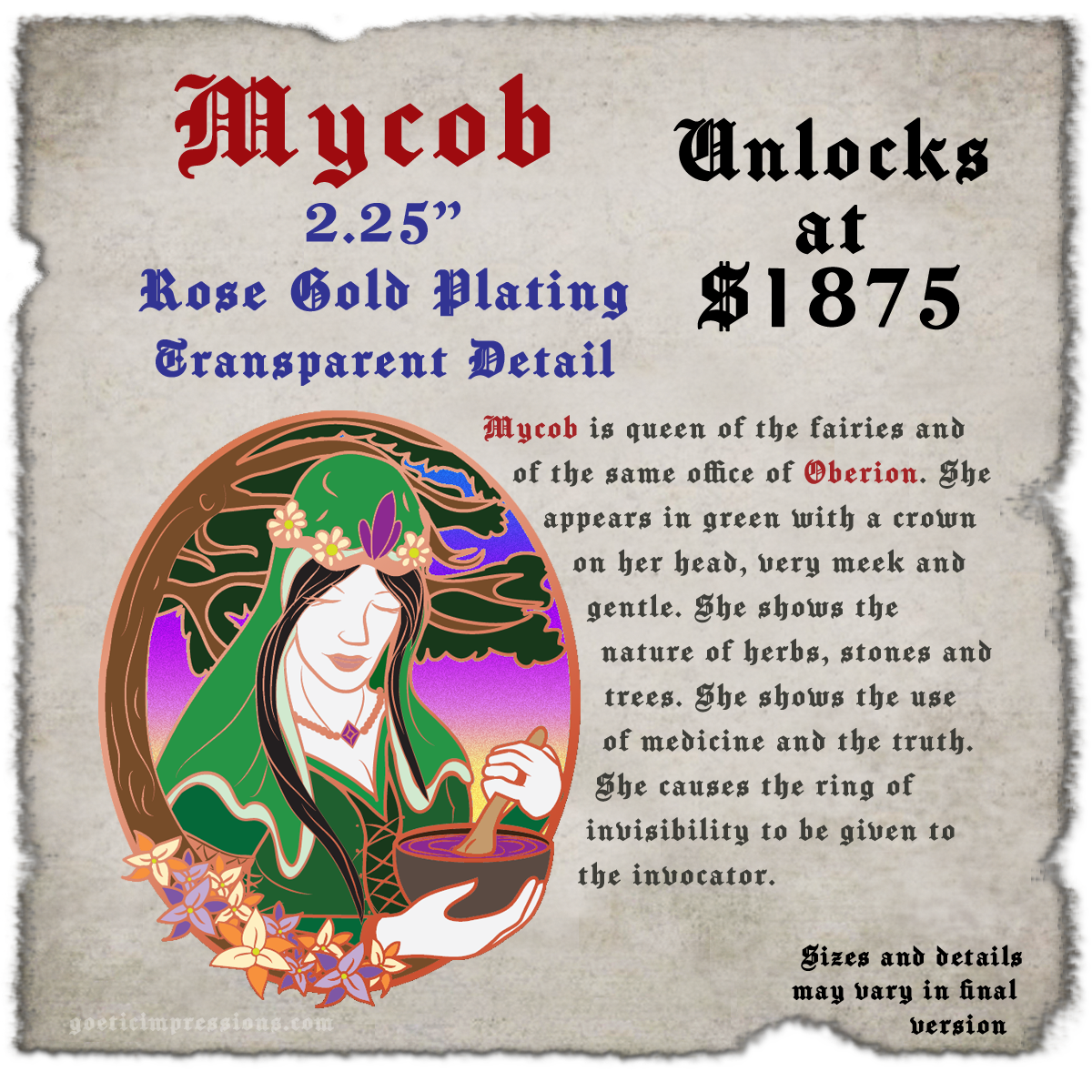  Mycob is queen of the fairies and of the same office of Oberion. She appears in green with a crown on her head, very meek and gentle. She shows the nature of herbs, stones and trees. She shows the use of medicine and the truth. She causes the ring of invisibility to be given to the invocator. 
