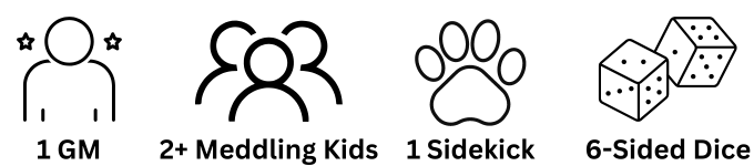 A Keeper (GM), 2+ Meddling Kids, 1 Sidekick, and lot of 6-sided dice