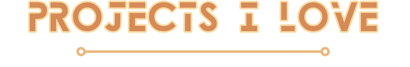 Header that says PROJECTS I LOVE