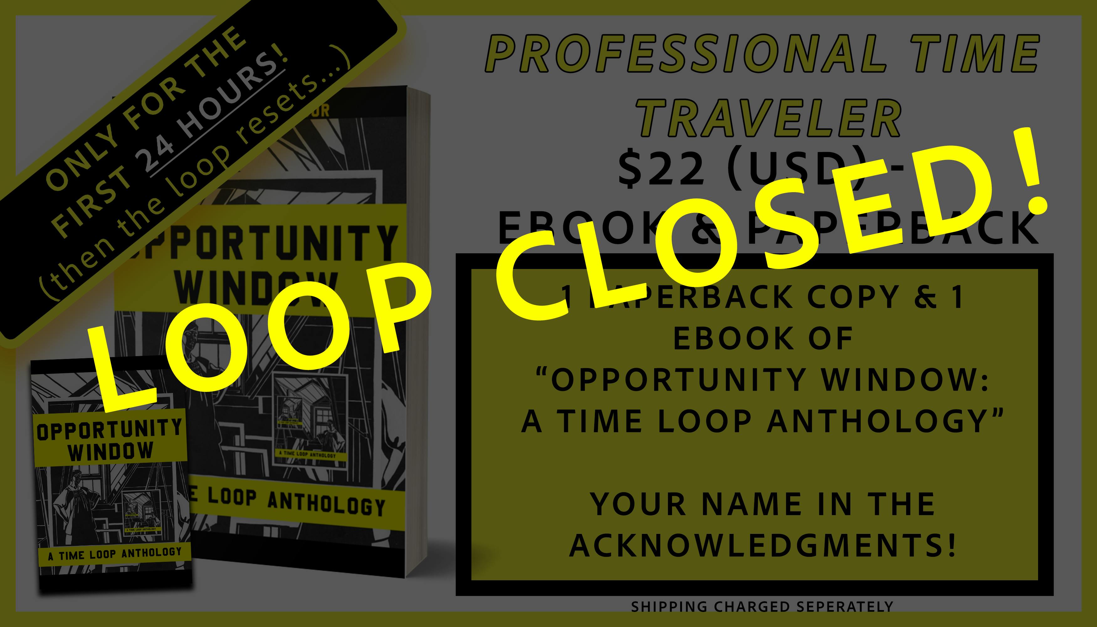 professional time traveler tier is 1 ebook and 1 paperback copy of OPPORTUNITY WINDOW and your name in the acknowledgments; $22USD; a limited time opportunity (24hrs)